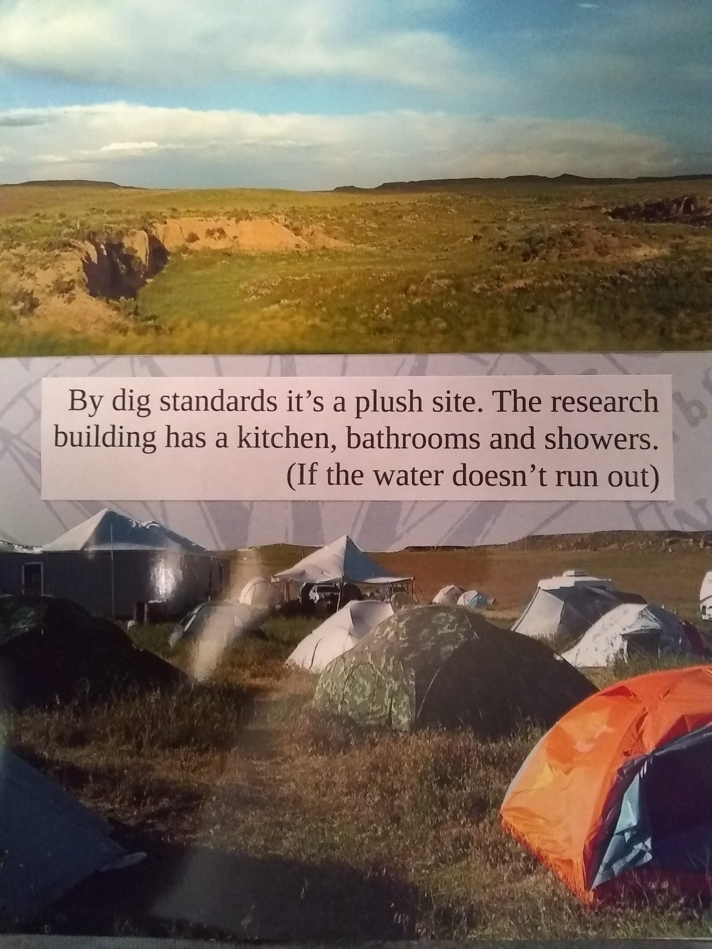 By dig standards it's a plush site. The research building has a kitchen, bathroom and showers. (If the water doesn't run out)